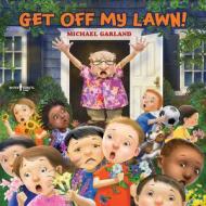 Get Off My Lawn! di Michael Garland edito da BOYS TOWN PR