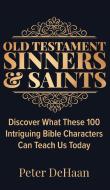 Old Testament Sinners And Saints di DeHaan Peter DeHaan edito da Peter DeHaan Publishing Inc