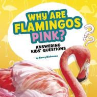 Why Are Flamingos Pink?: Answering Kids' Questions di Nancy Dickmann edito da PEBBLE BOOKS