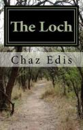 The Loch: A Collection of Short Stories di Mr C. M. Edis edito da Createspace Independent Publishing Platform