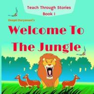 Welcome to the Jungle: A Wise Child Lion Helps Curious Little Aliens to Find the Secret to Being Happy. with Imaginative and Playful Activiti di Deepti Daryanani edito da Createspace Independent Publishing Platform