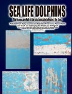 SEA LIFE DOLPHINS SEA LIFE DOLPHINS THE di GRACE DIVINE edito da LIGHTNING SOURCE UK LTD