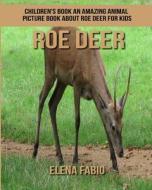 Children's Book: An Amazing Animal Picture Book about Roe Deer for Kids di Elena Fabio edito da Createspace Independent Publishing Platform