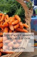 Teddy and Carrots: Special Edition di James Otis edito da Createspace Independent Publishing Platform