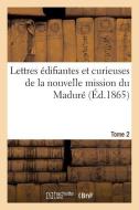 Lettres difiantes Et Curieuses de la Nouvelle Mission Du Madur . Tome 2 di Sans Auteur edito da Hachette Livre - Bnf