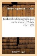Recherches Bibliographiques Sur Le Roman d'Astr e di Bernard-A edito da Hachette Livre - BNF
