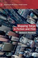 Mapping Tokyo in Fiction and Film di Barbara E. Thornbury edito da Springer International Publishing