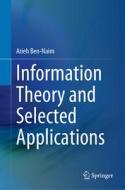 Information Theory and Selected Applications di Arieh Ben-Naim edito da Springer International Publishing