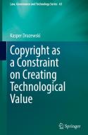 Copyright as a Constraint on Creating Technological Value di Kasper Drazewski edito da Springer International Publishing