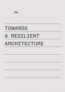 Towards a Resilient Architecture di Alex Ely edito da Quart Verlag Luzern
