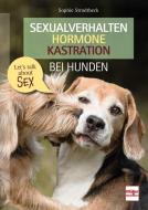 Sexualverhalten - Hormone - Kastration bei Hunden di Sophie Strodtbeck edito da Müller Rüschlikon