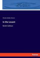 In the Levant di Charles Dudley Warner edito da hansebooks