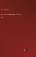 A Commentary on the Psalms di George Phillips edito da Outlook Verlag
