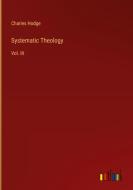 Systematic Theology di Charles Hodge edito da Outlook Verlag
