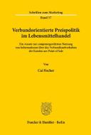 Verbundorientierte Preispolitik im Lebensmittelhandel. di Cai Fischer edito da Duncker & Humblot