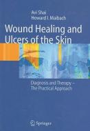 Wound Healing And Ulcers Of The Skin di Avi Shai, Howard I. Maibach edito da Springer-verlag Berlin And Heidelberg Gmbh & Co. Kg