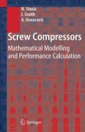 Screw Compressors di Nikola Stosic, Ian Smith, Ahmed Kovacevic edito da Springer-Verlag GmbH