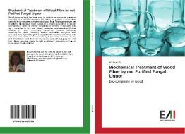 Biochemical Treatment of Wood Fibre by not Purified Fungal Liquor di Iris Gonelli edito da Edizioni Accademiche Italiane