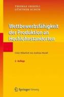 Wettbewerbsfähigkeit der Produktion an Hochlohnstandorten di Thomas Friedli, Günther Schuh edito da Springer-Verlag GmbH