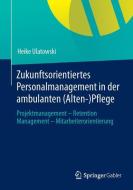 Zukunftsorientiertes Personalmanagement in der ambulanten (Alten-)Pflege di Heike Ulatowski edito da Gabler, Betriebswirt.-Vlg