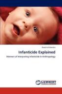 Infanticide Explained di Karolina Kuberska edito da LAP Lambert Academic Publishing
