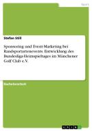 Sponsoring und Event-Marketing bei Randsportartenevents. Entwicklung des Bundesliga-Heimspieltages im Münchener Golf Clu di Stefan Still edito da GRIN Publishing