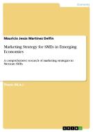 Marketing Strategy for SMEs in Emerging Economies di Mauricio Jesús Martínez Delfín edito da GRIN Verlag