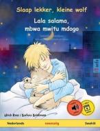 Slaap lekker, kleine wolf - Lala salama, mbwa mwitu mdogo (Nederlands - Swahili) di Ulrich Renz edito da Sefa Verlag