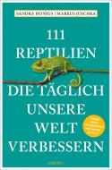 111 Reptilien, die täglich unsere Welt verbessern di Sandra Honigs, Markus Juschka edito da Emons Verlag