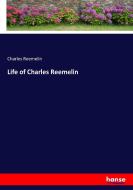 Life of Charles Reemelin di Charles Reemelin edito da hansebooks