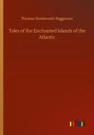 Tales of the Enchanted Islands of the Atlantic di Thomas Wentworth Higginson edito da Outlook Verlag