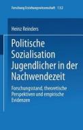 Politische Sozialisation Jugendlicher in der Nachwendezeit di Heinz Reinders edito da VS Verlag für Sozialwissenschaften