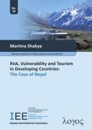 Risk, Vulnerability and Tourism in Developing Countries: The Case of Nepal di Martina Shakya edito da Logos Verlag Berlin