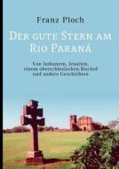 Der gute Stern am Rio Paraná di Franz Ploch edito da Books on Demand