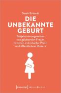 Die unbekannte Geburt di Sarah Eckardt edito da Transcript Verlag