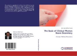The Basic of Clinical Photon Beam Dosimtery di Mohammed Khalil Saeed edito da LAP Lambert Acad. Publ.