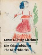 Ernst Ludwig Kirchner - Die Skizzenbücher / The Sketchbooks di Ernst Ludwig Kirchner edito da Modo Verlag GmbH