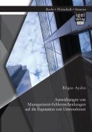 Auswirkungen von Management-Fehlentscheidungen auf die Reputation von Unternehmen di Bilgin Aydin edito da Igel Verlag