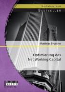Optimierung des Net Working Capital di Matthias Brosche edito da Bachelor + Master Publishing