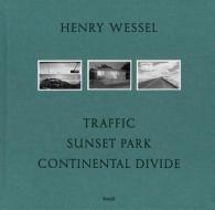 Henry Wessel: Traffic * Sunset Park * Continental Divide di Henry Wessel edito da Steidl Publishers