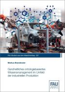 Ganzheitliches ontologiebasiertes Wissensmanagement im Umfeld der industriellen Produktion di Markus Brandmeier edito da FAU University Press