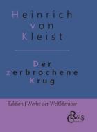 Der zerbrochene Krug di Heinrich Von Kleist edito da Gröls Verlag