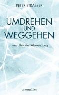 Umdrehen und Weggehen di Peter Strasser edito da Braumüller GmbH