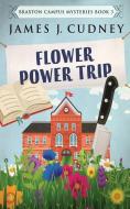 Flower Power Trip di Cudney James J. Cudney edito da Next Chapter