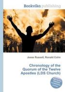 Chronology Of The Quorum Of The Twelve Apostles (lds Church) edito da Book On Demand Ltd.