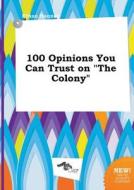 100 Opinions You Can Trust on the Colony di Ethan Hannay edito da LIGHTNING SOURCE INC