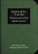 Lyrics Of Li-tʻai-po Chinese Poet Of The Eighth Century di Michitaro Hisa, William Wells Newell edito da Book On Demand Ltd.