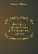 An Enquiry Into The Nature Of The Human Soul Volume 2 di Andrew Baxter edito da Book On Demand Ltd.