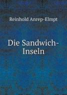 Die Sandwich-inseln di Reinhold Anrep-Elmpt edito da Book On Demand Ltd.