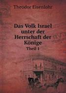 Das Volk Israel Unter Der Herrschaft Der Konige Theil 1 di Theodor Eisenlohr edito da Book On Demand Ltd.